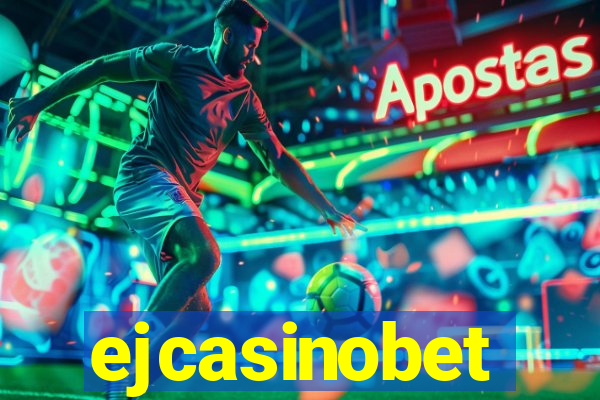 ejcasinobet