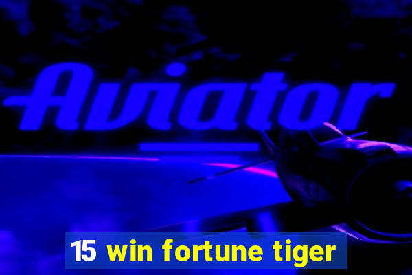 15 win fortune tiger