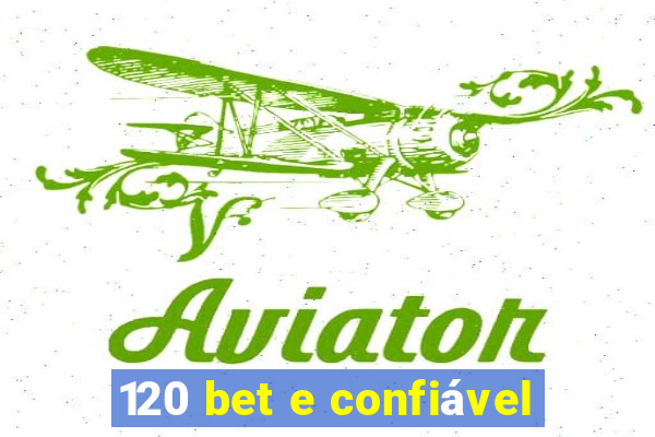 120 bet e confiável