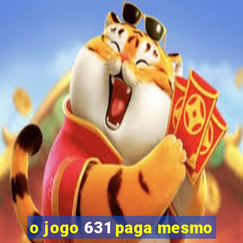 o jogo 631 paga mesmo