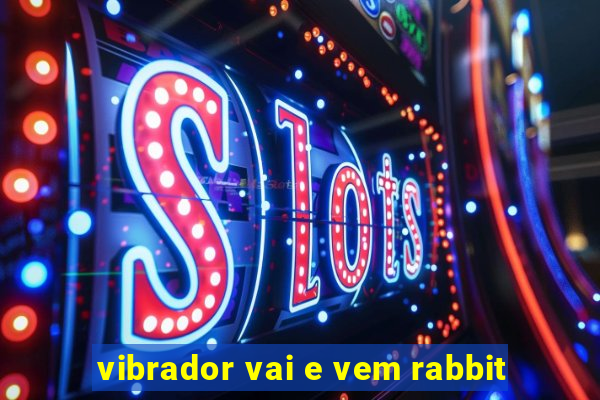 vibrador vai e vem rabbit