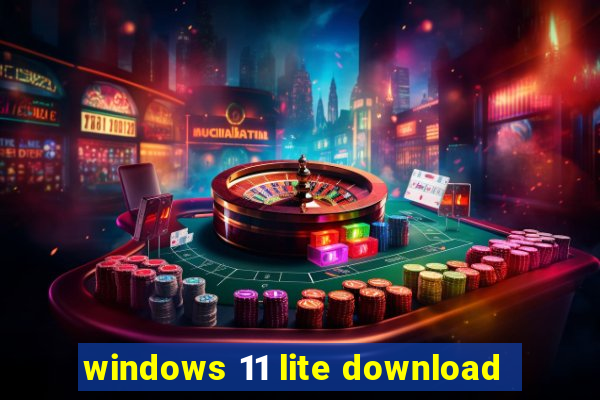 windows 11 lite download