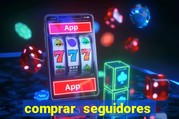 comprar seguidores que interagem