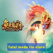 fatal moda rio claro