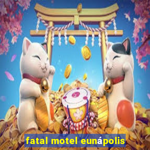 fatal motel eunápolis