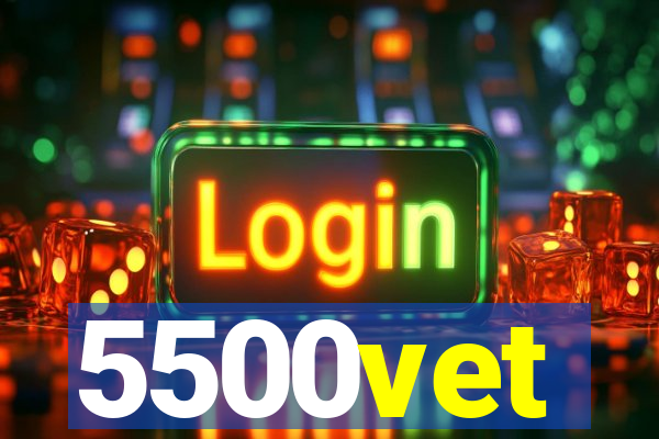 5500vet