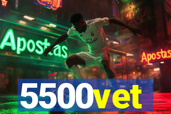 5500vet