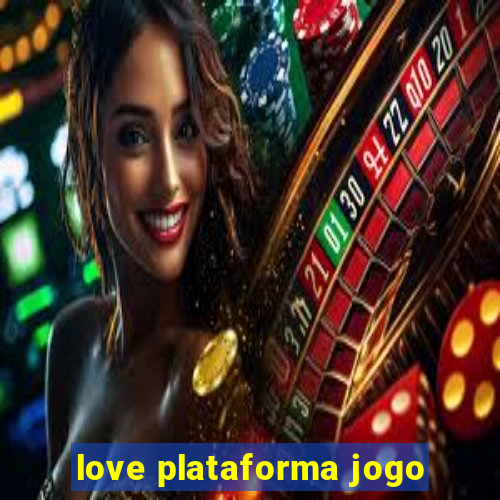 love plataforma jogo