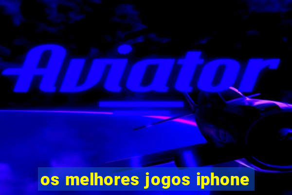 os melhores jogos iphone