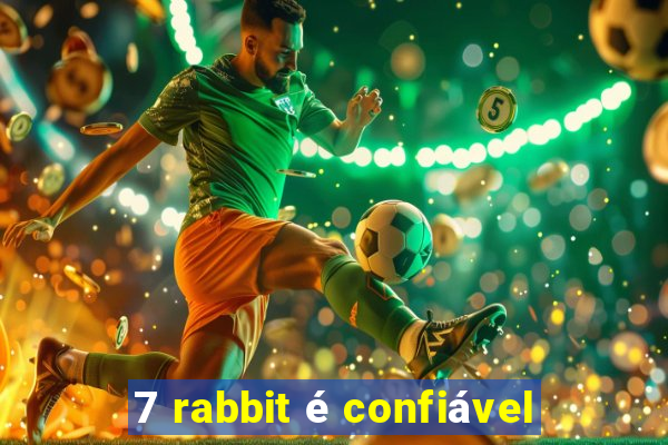 7 rabbit é confiável