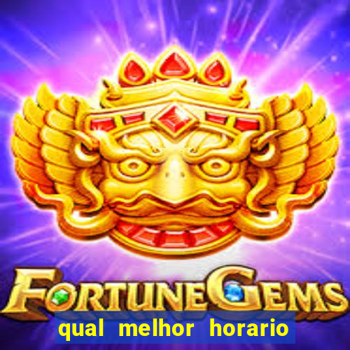 qual melhor horario para ganhar dinheiro no fortune tiger