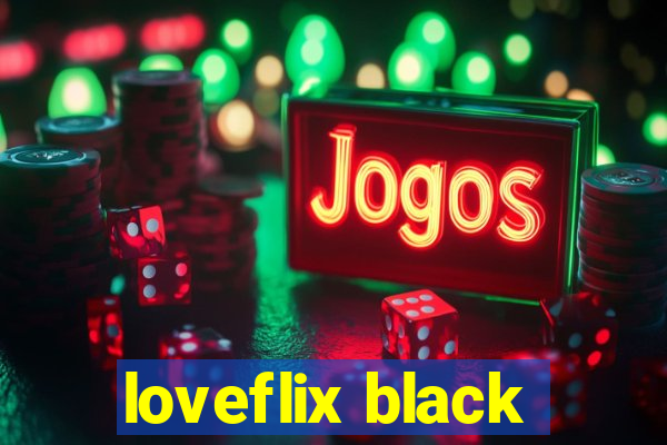 loveflix black