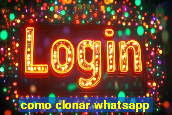 como clonar whatsapp