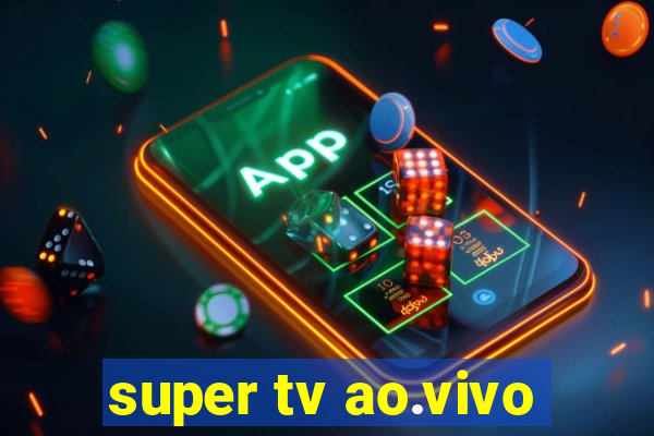 super tv ao.vivo