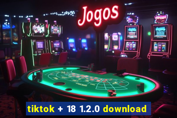 tiktok + 18 1.2.0 download