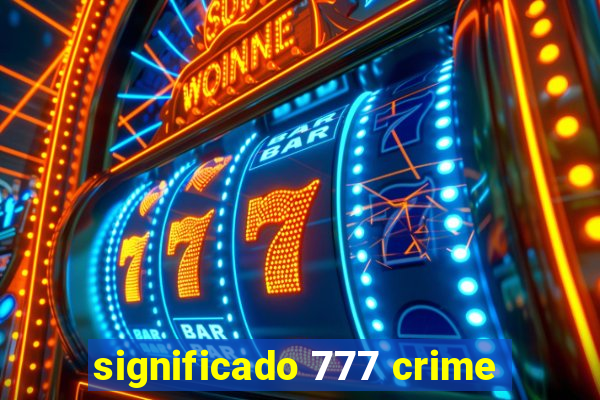 significado 777 crime