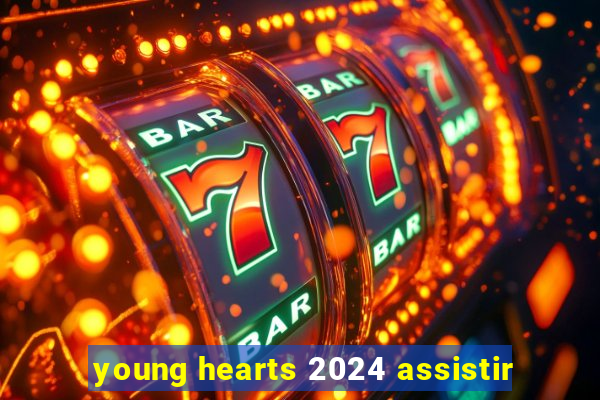 young hearts 2024 assistir