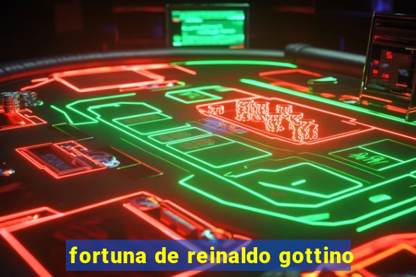 fortuna de reinaldo gottino