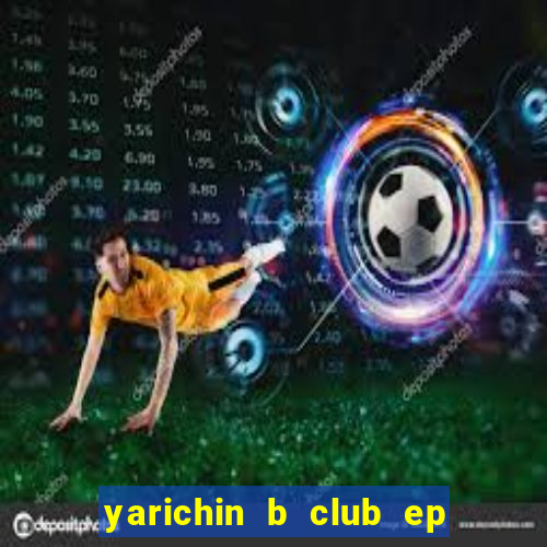 yarichin b club ep 2 dublado