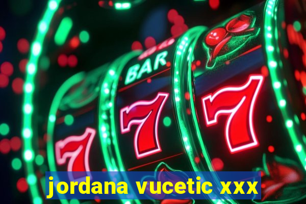 jordana vucetic xxx