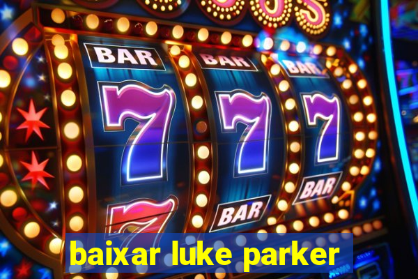 baixar luke parker