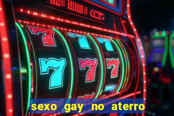 sexo gay no aterro do flamengo