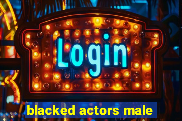 blacked actors male