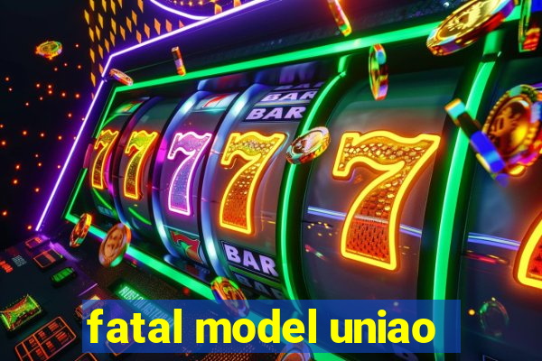 fatal model uniao