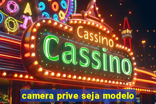 camera prive seja modelo