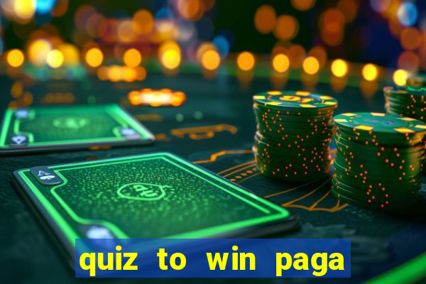 quiz to win paga mesmo quiz money paga mesmo