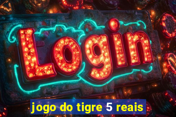 jogo do tigre 5 reais