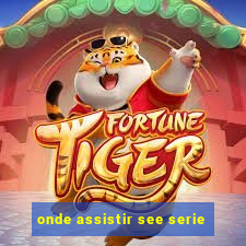 onde assistir see serie