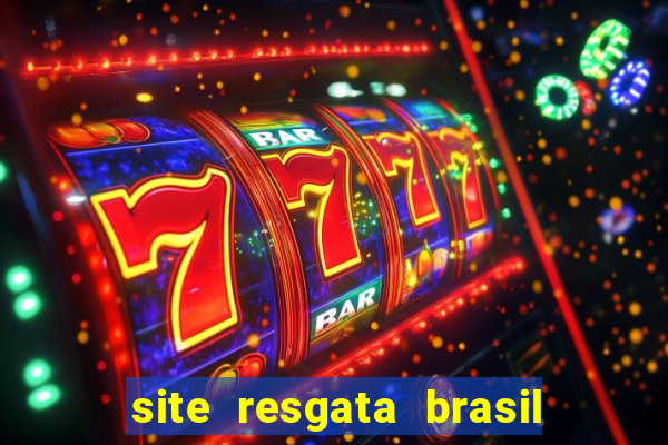 site resgata brasil é confiável