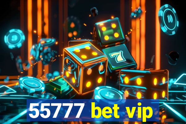 55777 bet vip