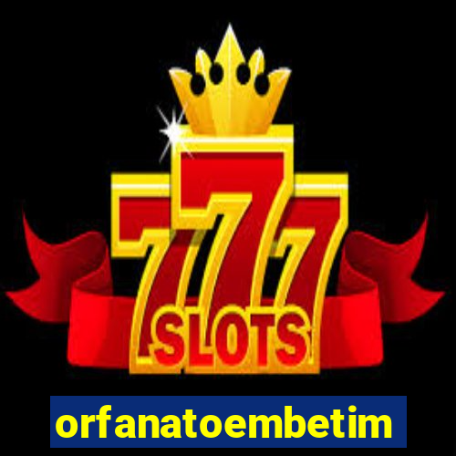 orfanatoembetim