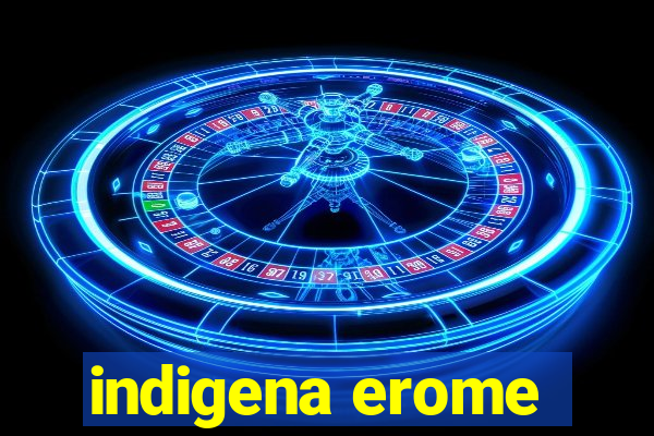 indigena erome