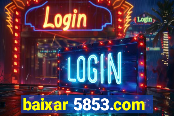 baixar 5853.com