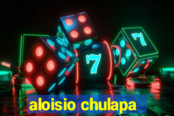 aloisio chulapa