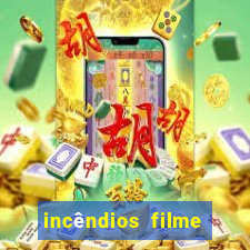 incêndios filme completo youtube incêndios filme completo dublado