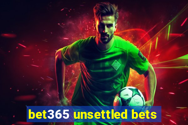 bet365 unsettled bets