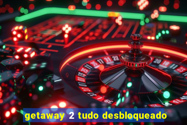 getaway 2 tudo desbloqueado