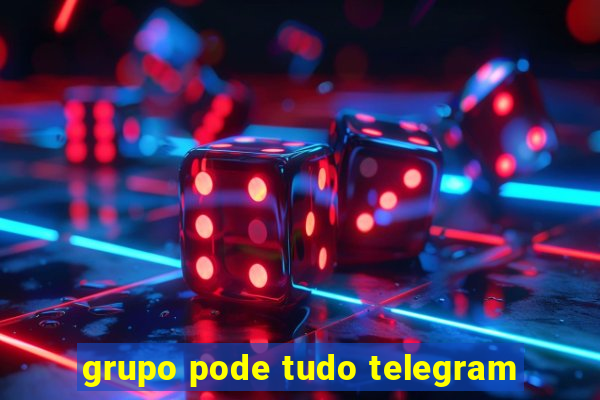 grupo pode tudo telegram