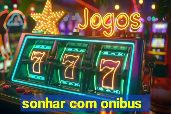 sonhar com onibus