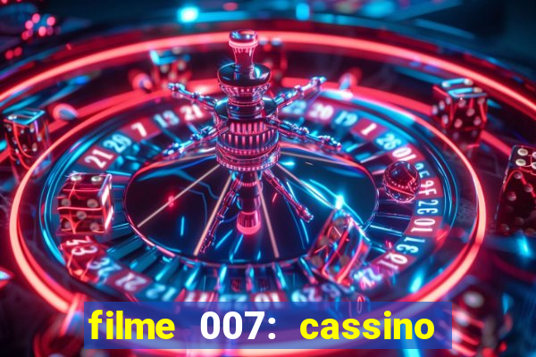 filme 007: cassino royale completo dublado youtube