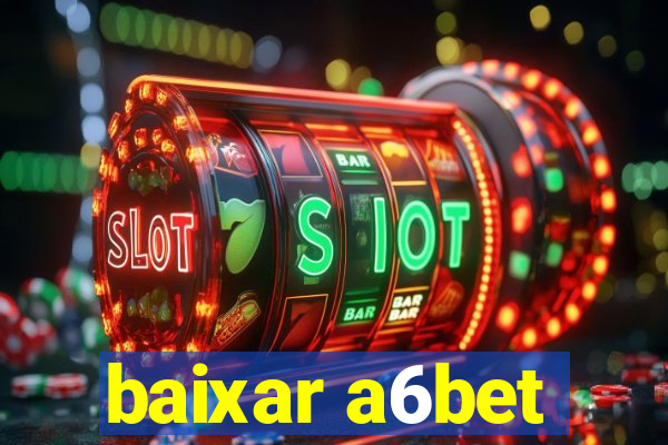 baixar a6bet