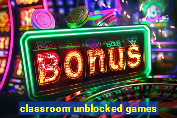 classroom unblocked games