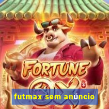 futmax sem anúncio