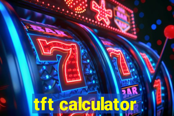 tft calculator