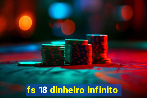 fs 18 dinheiro infinito