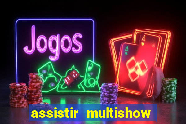 assistir multishow online gratis